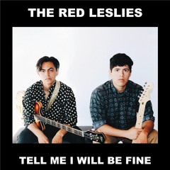 The Red Leslies - Tell Me I Will Be Fine