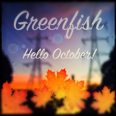 Greenfish - Hello October!
