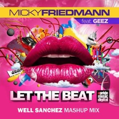Micky Friedmann, Edson Pride & Ennzo Dias  Feat. Geez - Let The Beat (Well Sanchez Pvt Mash Up)