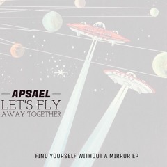 Apsael - Let's Fly Away Together (Original Mix)
