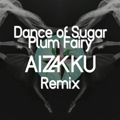 Tchaikovsky - Dance of the Sugar Plum Fairy (Aizakku Remix)[FREE DONLOAD]