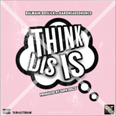 Think Dis Is ft HardHeadedHuncho (Prod. by Supa Dezzy)
