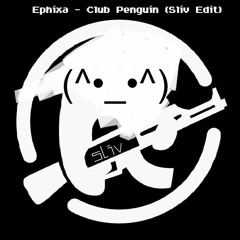 ephixa - club penguin (sliv edit)