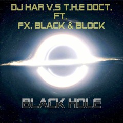 Black Hole - DJ har V.S T.H.E Doct. ft. FX, BLACK & BLOCK