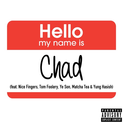 Chad (feat. Nice Fingers, Tom Foolery, Ye Son, Matcha Tea & Yung Hashish)