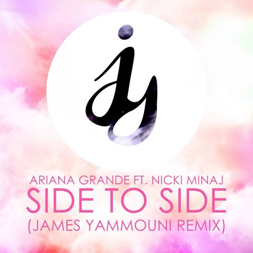 Ariana Grande - Side To Side ft. Nicki Minaj (James Yammouni Remix) by  James Yammouni