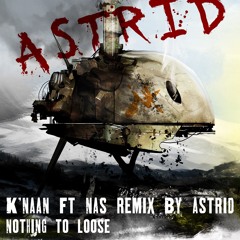 K'naan Nothingtoloose Ft NAS(Astrid Remix)