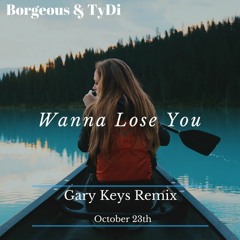 Borgeous & TyDi - Wanna Lose You (Gary Keys Remix)