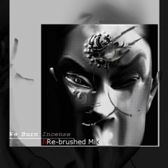 We Burn Incenseॐ (Re - Brushed Mix)