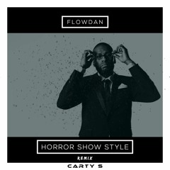 Flowdan - Horror Show Style ~ Carty S Remix