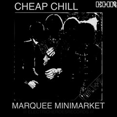 CheapChill® – Marquee Minimarket (MM Glitchs Mix)