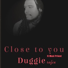Duggie x Maxi Priest - Close To You refix