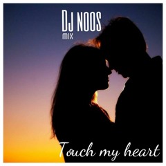 DJ NOOS TOUCH MY HEART