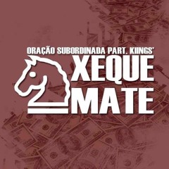 Oração Subordinada - Xeque-Mate Part. Kings (Prod. BolaCrew)