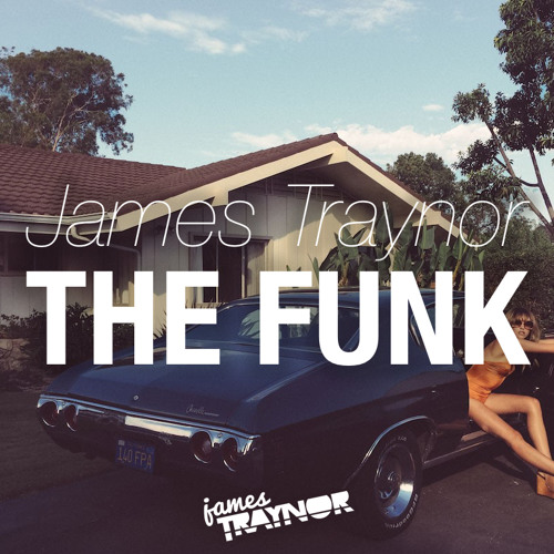 James Traynor - The Funk (Buy = Free Download!)