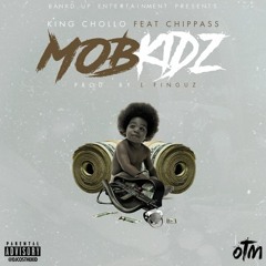 King Chollo ft. Chippass - Mob Kids Produced by L-Finguz