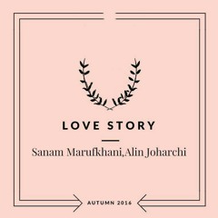 Love Story - Sanam Marufkhani, Alin Joharchi
