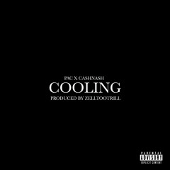Cooling - Feat. CashNa$h(Prod. By ZellTooTrill)