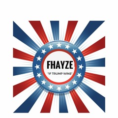 Fhayze - If Trump Win