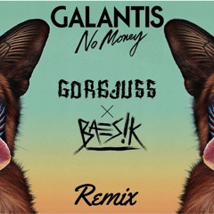 Galantis - No Money (GOREJUSS & BAES!K Remix)