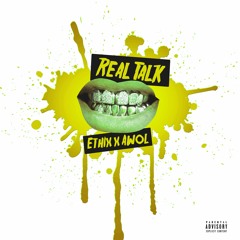 Real Talk - Ethix Ft AWOL