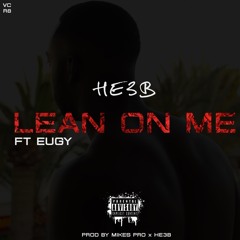 HE3B Ft EugyOfficial - Lean On Me (Prod by Mikespro x HE3B)