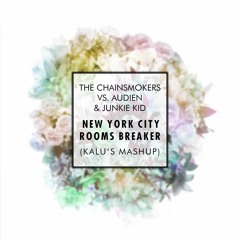 The Chainsmokers Vs. Audien & Junkie Kid - New York City Rooms Breaker (Kalu's Mashup)