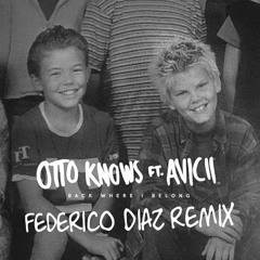 Otto Knows ft. Avicii - Back Where I Belong (Federico Diaz Remix) [Free Download]