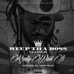 Reup Tha Boss-Really Want It Prod. By Drum Major