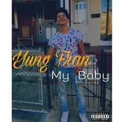 Yung Fran - My Baby (prod. Cashmoney AP)
