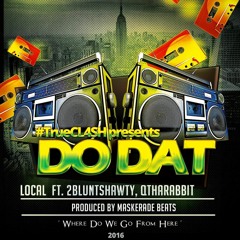 Do DAT ( Local, 2BluntSHAWTY, QtheRABBIT)