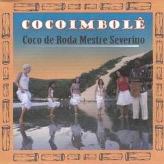 Coco De Roda Mestre Severino   Cocoimbolê DUB