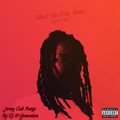 Fetty Wap - Make You Feel Good (Jersey Club Remix) By Dj B-Generation [First To Club]