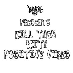 Kill Them with Positive Vibes