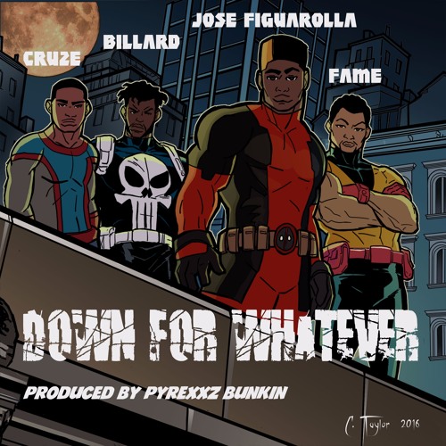 Jose Figuarolla x Fame x Cruze x Billard- Down For Whatever(Produced By Pyrexxz Bunkin)