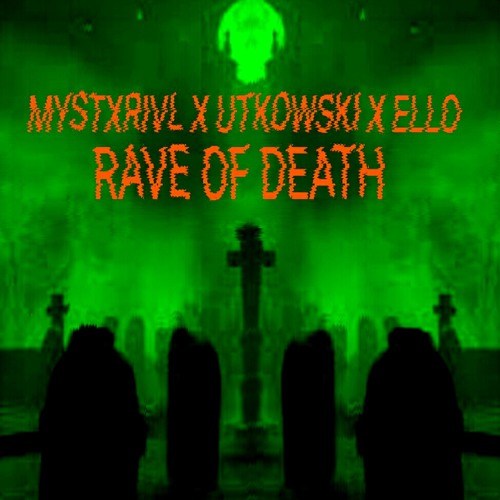 MYSTXRIVL X UTKOWSKI + ELLO - RAVE OF DEATH