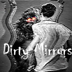 Dirty Mirrors