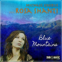Michael Exodus feat Rosa Shanti -  Blue Mountains // Dub Mountains