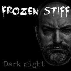 Frozen Stiff - Dark night