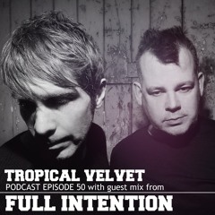 TROPICAL VELVET PODCAST EP 50 MIXED BY KORT GUEST MIX FULL INTENTION