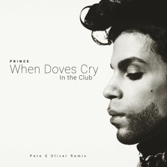 Prince - When Doves Cry in the club (Pete S Oliver Remix) *FREE DOWNLOAD*