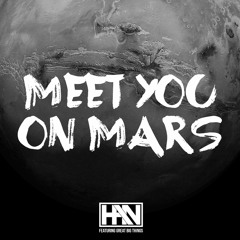 Han ft. Great Big Things - Meet You On Mars (Original Mix)