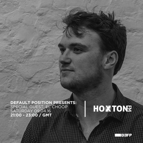 Default Position Live – Hoxton FM - El Choop - 09.04.16