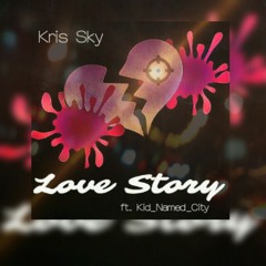 Kris Sky-Love Story ft Kid_Named_City