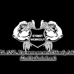 BLANK - You wanna see me ft. Philosofy Atikin (Prod. by Kudosbeats)