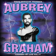 Aubrey Graham Changed My Life Volume III
