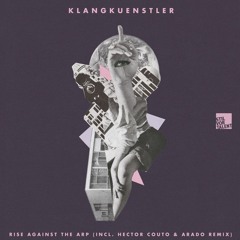 KlangKuenstler - Rise Against The Arp (Hector Couto Remix)
