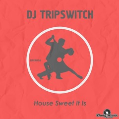 Dj Tripswitch -  House Sweet It Is (Original Mix) PREVIEW BODY MOVIN