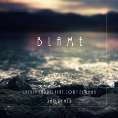 Blame - Calvin Harris Ft. John Newman (Xad Remix)