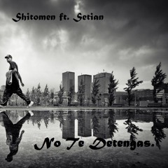 No Te Detengas Ft. Shitomen